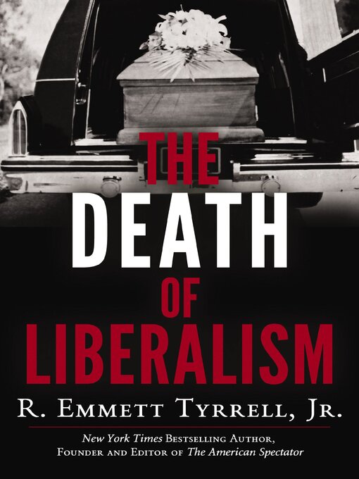 Title details for The Death of Liberalism by R. Emmett Tyrrell - Available